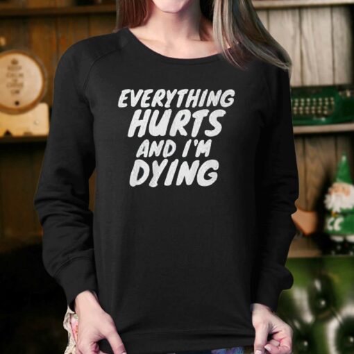 Everything Hurts And I’m Dying Shirt