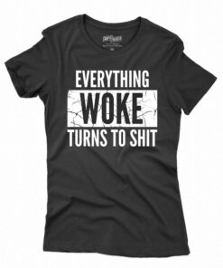 Everything Woke Turns To Shit T-shirt Everything Woke Turns To Shit T-shirt
