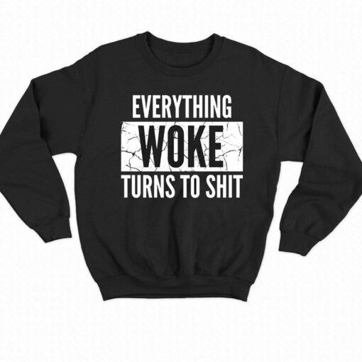 Everything Woke Turns To Shit T-shirt