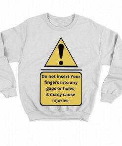 Exclamation Mark Do Not Insert Your Fingers Into Any Gaps Or Holes It Many Cause Injuries Shirt 4