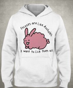 Excuses Are Like Assholes I Want To Lick Them All Shirt 2 Excuses Are Like Assholes I Want To Lick Them All Shirt 3