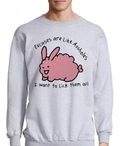 Excuses Are Like Assholes I Want To Lick Them All Shirt 3 Excuses Are Like Assholes I Want To Lick Them All Shirt 4