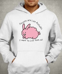 Excuses Are Like Assholes I Want To Lick Them All T-shirt 2 Excuses Are Like Assholes I Want To Lick Them All T shirt 3