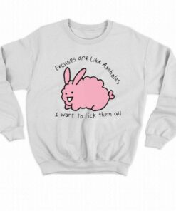 Excuses Are Like Assholes I Want To Lick Them All T-shirt 6 Excuses Are Like Assholes I Want To Lick Them All T shirt 7