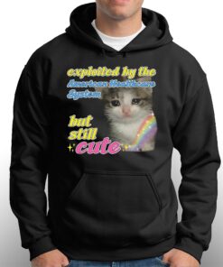 Exploited By The American Healthcare System But Still Cute Cat Shirt 3