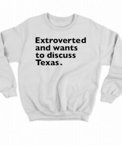 Extroverted And Wants To Discuss Texas Shirt 3 Extroverted And Wants To Discuss Texas Shirt 4