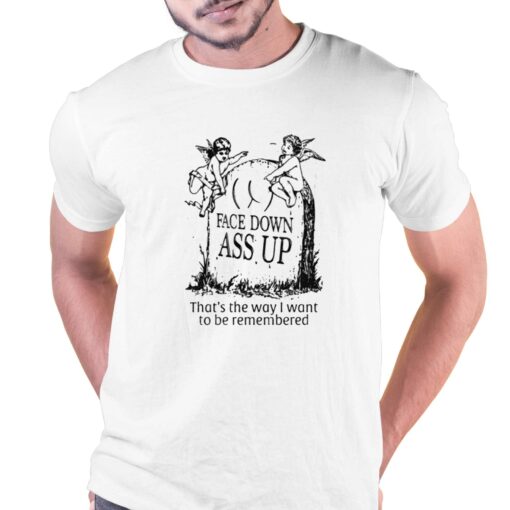 Face Down Ass Up T-shirt