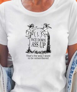 Face Down Ass Up T-shirt