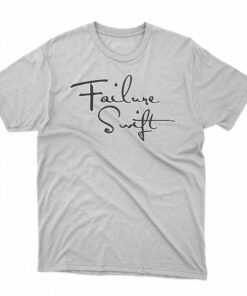 Failure Swift Shirt Failure Swift Shirt