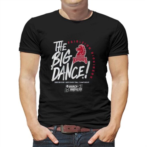 Fairleigh Dickinson The Big Dance T-shirt