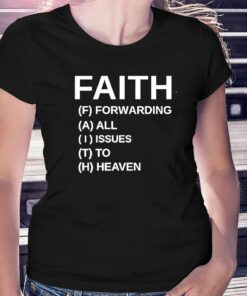 Faith Forwarding All Issues To Heaven Shirt Faith Forwarding All Issues To Heaven Shirt