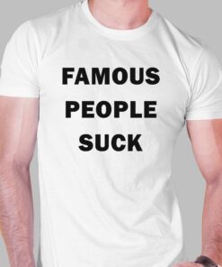 Famous People Suck T-shirt Famous People Suck T-shirt