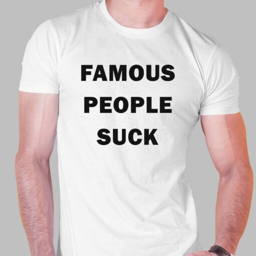 Famous People Suck T-shirt