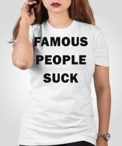 Famous People Suck T-shirt