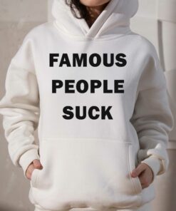 Famous People Suck T-shirt 2 Famous People Suck T shirt 3