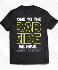 Fathers Day Come To The Dad Side We Have Bad Jokes Shirt Fathers Day Come To The Dad Side We Have Bad Jokes Shirt