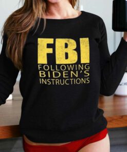 Fbi Following Biden’s Instructions T-shirt Fbi Following Biden’s Instructions T-shirt