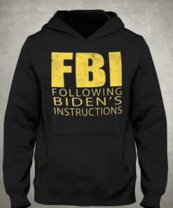 Fbi Following Bidens Instructions T shirt 3