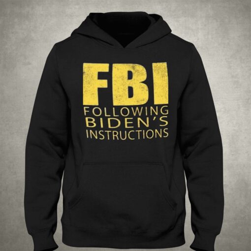 Fbi Following Biden’s Instructions T-shirt