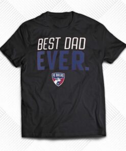 Fc Dallas Best Dad Ever Father’s Day T-shirt Fc Dallas Best Dad Ever Father’s Day T-shirt