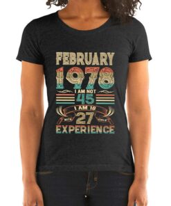 February 1978 I Am Not 45 I Am 18 With 27 Years Of Experience Shirt February 1978 I Am Not 45 I Am 18 With 27 Years Of Experience Shirt