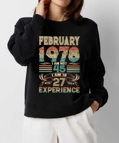 February 1978 I Am Not 45 I Am 18 With 27 Years Of Experience Shirt February 1978 I Am Not 45 I Am 18 With 27 Years Of Experience Shirt