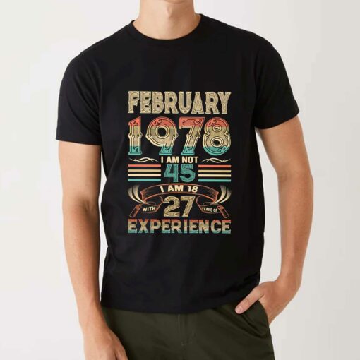 February 1978 I Am Not 45 I Am 18 With 27 Years Of Experience Shirt