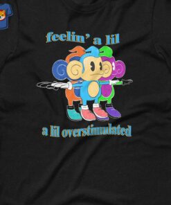 Feelin’ A Lil A Lil Overstimulated Unisex T-shirt Feelin’ A Lil A Lil Overstimulated Unisex T-shirt