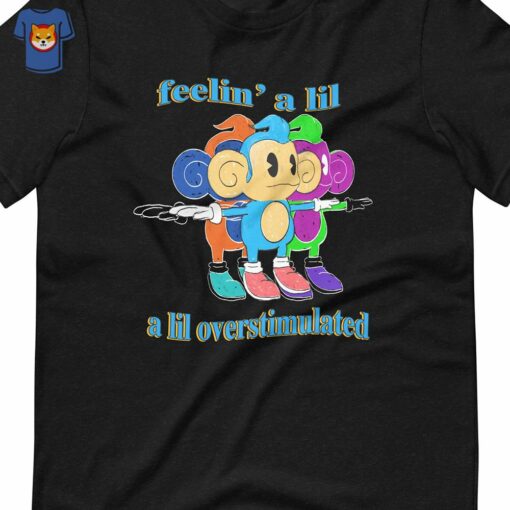 Feelin’ A Lil A Lil Overstimulated Unisex T-shirt