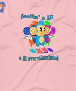Feelin’ A Lil A Lil Overstimulated Unisex T-shirt Feelin’ A Lil A Lil Overstimulated Unisex T-shirt