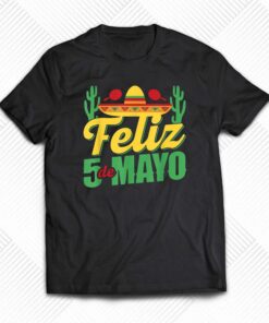 Feliz 5 De Mayo Mexico Cinco De Mayo Fiesta Party T-shirt Feliz 5 De Mayo Mexico Cinco De Mayo Fiesta Party T-shirt