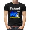 Fentanyl Coming To A City Near You Brought To You Ny China Shirt