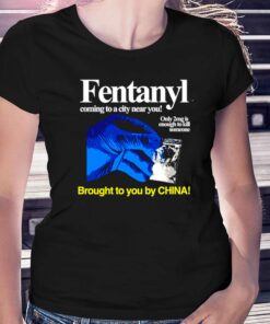 Fentanyl Coming To A City Near You Brought To You Ny China Shirt Fentanyl Coming To A City Near You Brought To You Ny China Shirt