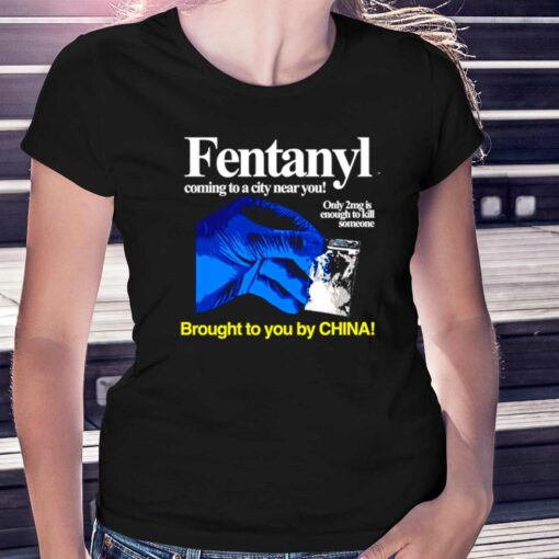 Fentanyl Coming To A City Near You Brought To You Ny China Shirt