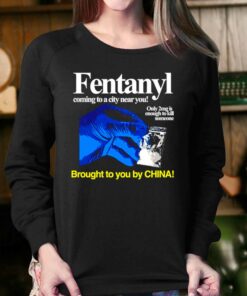 Fentanyl Coming To A City Near You Brought To You Ny China Shirt 3 Fentanyl Coming To A City Near You Brought To You Ny China Shirt 4