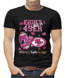 Fight Like A 49ers Nobody Fights Alone T-shirt Fight Like A 49ers Nobody Fights Alone T-shirt
