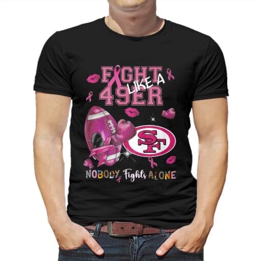 Fight Like A 49ers Nobody Fights Alone T-shirt