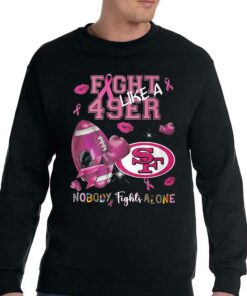Fight Like A 49ers Nobody Fights Alone T shirt 4
