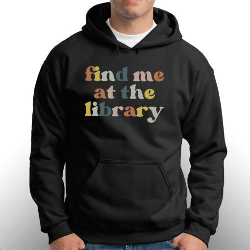 Find Me At The Library Book Lover Library T-shirt