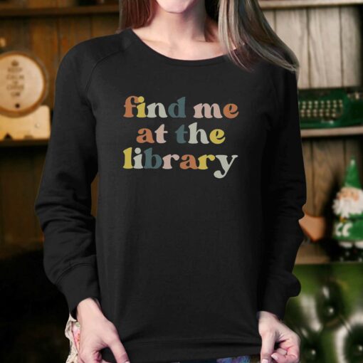 Find Me At The Library Book Lover Library T-shirt