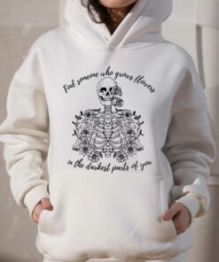 Find Someone Who Grows Flowers In The Darkest Parts Of You Shirt 2 Find Someone Who Grows Flowers In The Darkest Parts Of You Shirt 3