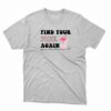 Find Your Pink Again You Deserve It T-shirt