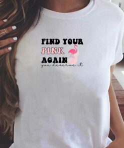Find Your Pink Again You Deserve It T-shirt Find Your Pink Again You Deserve It T-shirt
