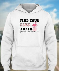Find Your Pink Again You Deserve It T-shirt 2 Find Your Pink Again You Deserve It T shirt 3