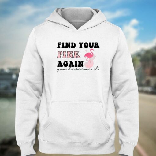 Find Your Pink Again You Deserve It T-shirt