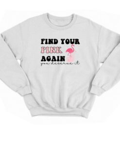 Find Your Pink Again You Deserve It T-shirt 3 Find Your Pink Again You Deserve It T shirt 4