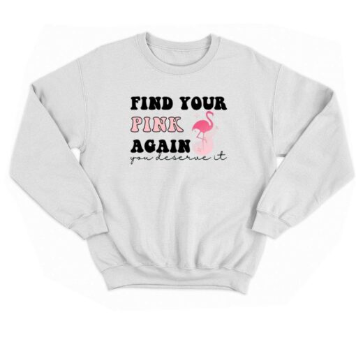 Find Your Pink Again You Deserve It T-shirt