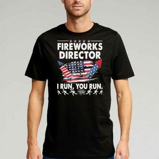 Fireworks Director If I Run Funny 4th Of July Shirt