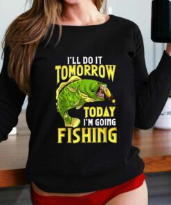 Fishing Ill Do It Tomorrow Funny Quotes T-shirt Fishing Ill Do It Tomorrow Funny Quotes T-shirt