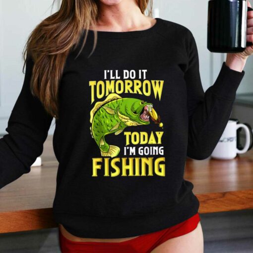 Fishing Ill Do It Tomorrow Funny Quotes T-shirt